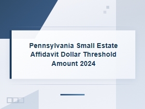 Pennsylvania Small Estate Affidavit Threshold 2024
