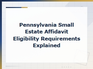 Pennsylvania Small Estate Affidavit Eligibility Guide