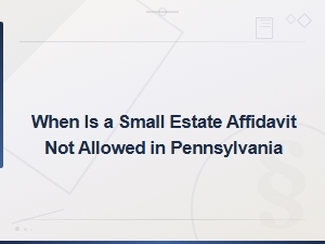 Pennsylvania Small Estate Affidavit Ineligibility Rules