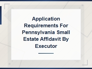 Pa Small Estate Affidavit Requirements for Executors