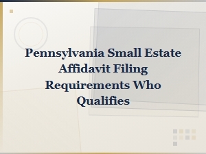 Pennsylvania Small Estate Affidavit Filing Requirements