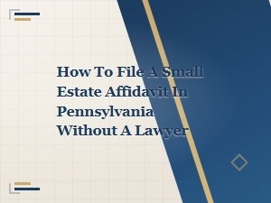 How to File a Small Estate Affidavit in Pennsylvania Without a Lawyer: Step-by-Step Guide