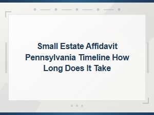 How Long Does a Pa Small Estate Affidavit Take